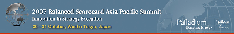 2007 Balanced Scorecard Asia Pacific Summit - 30-31 October 2007, Westin Tokyo, Japan