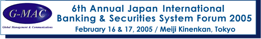 6th Annual Japan International Banking&Securities System Forum 2005