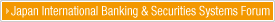 Japan International Banking & Securities Systems Forum