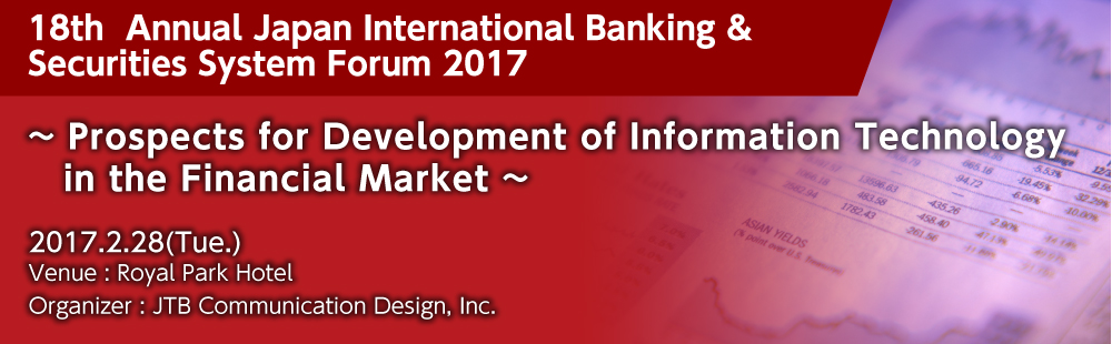 17thAnnual Japan International Banking & Securities System Forum 2016 ~ Electronic Trading and Risk Management under the Market Regulation ~ 