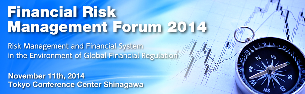 Tuesday, October 2nd 2014 / Tokyo Conference Center ShinagawaFinancial Risk
Management Forum 2014